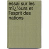 Essai Sur Les Mï¿½Urs Et L'Esprit Des Nations door Voltaire