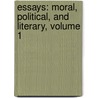 Essays: Moral, Political, And Literary, Volume 1 by Thomas Hill Green