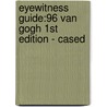 Eyewitness Guide:96 Van Gogh 1St Edition - Cased by Bruce Bernard