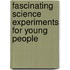 Fascinating Science Experiments For Young People