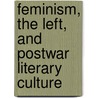 Feminism, the Left, and Postwar Literary Culture door Kathlene Mcdonald