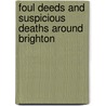 Foul Deeds And Suspicious Deaths Around Brighton by Douglas D'Enno