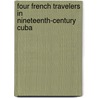 Four French Travelers in Nineteenth-Century Cuba by Yvon Joseph