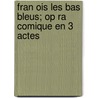 Fran Ois Les Bas Bleus; Op Ra Comique En 3 Actes by Bernicat Firmin