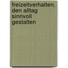 Freizeitverhalten. Den Alltag sinnvoll gestalten by Friedhelm Heitmann