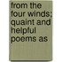 From the Four Winds; Quaint and Helpful Poems as