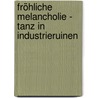 Fröhliche Melancholie - Tanz in Industrieruinen by Arne Winkelmann