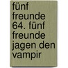 Fünf Freunde 64. Fünf Freunde jagen den Vampir door Enid Blyton