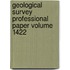 Geological Survey Professional Paper Volume 1422