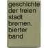 Geschichte Der Freien Stadt Bremen. Bierter Band