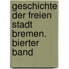 Geschichte Der Freien Stadt Bremen. Bierter Band by Johann Hermann Duntze