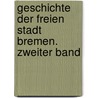 Geschichte Der Freien Stadt Bremen. Zweiter Band by Johann Hermann Duntze
