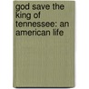 God Save the King of Tennessee: An American Life door Danny Abbott