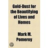 Gold-Dust for the Beautifying of Lives and Homes by Mark M. Pomeroy
