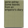 Gone Astray; Some Leaves from an Emperor's Diary by Joseph M. Bruccoli Great War Collection