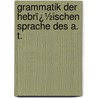 Grammatik Der Hebrï¿½Ischen Sprache Des A. T. door Heinrich Ewald