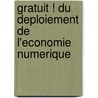 Gratuit ! Du Deploiement De L'Economie Numerique door Olivier Bomsel