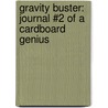 Gravity Buster: Journal #2 of a Cardboard Genius door Frank Asche
