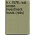 H.R. 1578, Real Estate Investment Trusts (Reits)