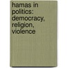 Hamas in Politics: Democracy, Religion, Violence by Jeroen Gunning