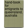 Hand-Book for Emigrants to Queensland, Australia door Queensland Agent General