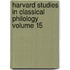 Harvard Studies in Classical Philology Volume 15