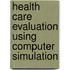 Health Care Evaluation Using Computer Simulation