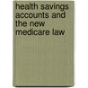 Health Savings Accounts and the New Medicare Law by United States Congress Senate