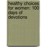 Healthy Choices For Women: 100 Days Of Devotions door Freeman Smith