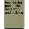 Hephaestus: God of Fire, Metalwork, and Building door Teri Temple