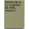 Histoire De La Rï¿½Volution De 1848, Volume 1 by Alphonse De Lamartine