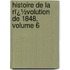 Histoire De La Rï¿½Volution De 1848, Volume 6