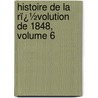Histoire De La Rï¿½Volution De 1848, Volume 6 by Garnier-Pag S