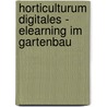 Horticulturum digitales - eLearning im Gartenbau door Jana Tietze