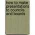 How To Make Presentations To Councils And Boards