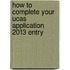 How To Complete Your Ucas Application 2013 Entry