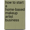 How to Start a Home-Based Makeup Artist Business by Deanna Nickel