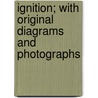 Ignition; With Original Diagrams and Photographs door Carl Alonzo Pfanstiehl