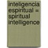 Inteligencia Espiritual = Spiritual Intelligence