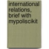 International Relations, Brief With Mypoliscikit door Joshua S. Goldstein