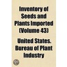 Inventory of Seeds and Plants Imported Volume 43 by United States Bureau of Plant Industry