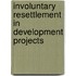 Involuntary Resettlement in Development Projects