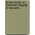 Israel Bruna: an Historical Tragedy in Five Acts