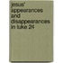 Jesus' Appearances And Disappearances In Luke 24