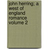 John Herring; A West of England Romance Volume 2 by Sabine Baring-Gould