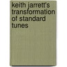 Keith Jarrett's Transformation of Standard Tunes door Dariusz Terefenko