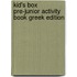 Kid's Box Pre-Junior Activity Book Greek Edition