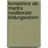 Kompetenz Als Mantra Neoliberaler Bildungsreform