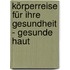 Körperreise für Ihre Gesundheit - Gesunde Haut