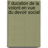 L' Ducation de La Volont En Vue Du Devoir Social by Lionel Adolphe Groulx